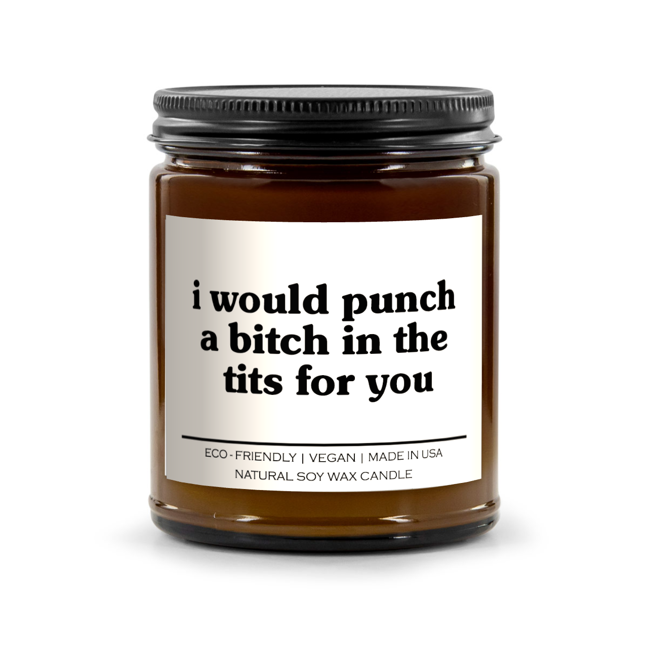 I Would Punch A Bitch In The Tits For You Candle
