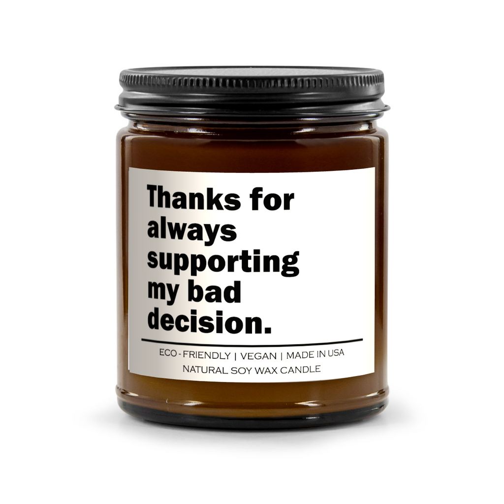 Thanks For Always Supporting My Bad Decisions Candle