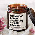 Thanks For Always Supporting My Bad Decisions Candle
