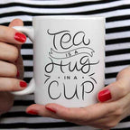 Tea Is A Hug In A Mug