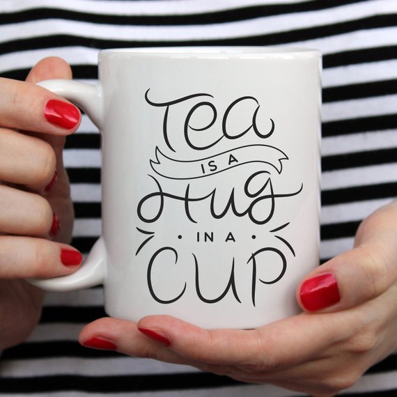 Tea Is A Hug In A Mug