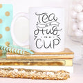 Tea Is A Hug In A Mug
