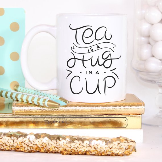 Tea Is A Hug In A Mug