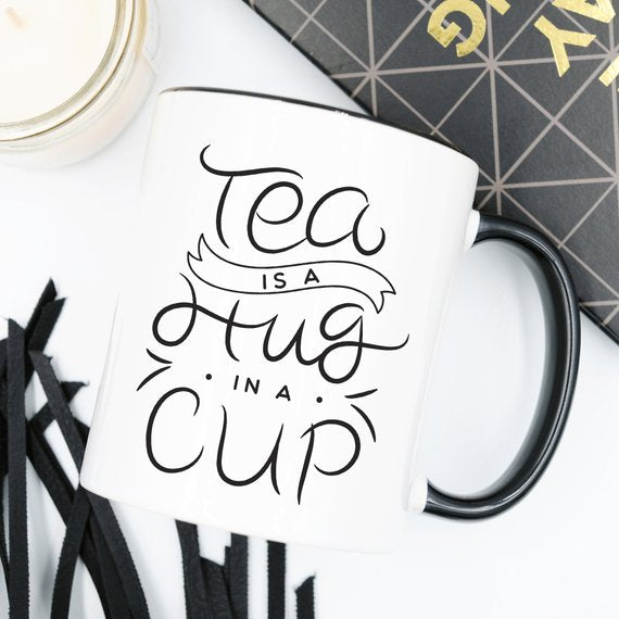 Tea Is A Hug In A Mug