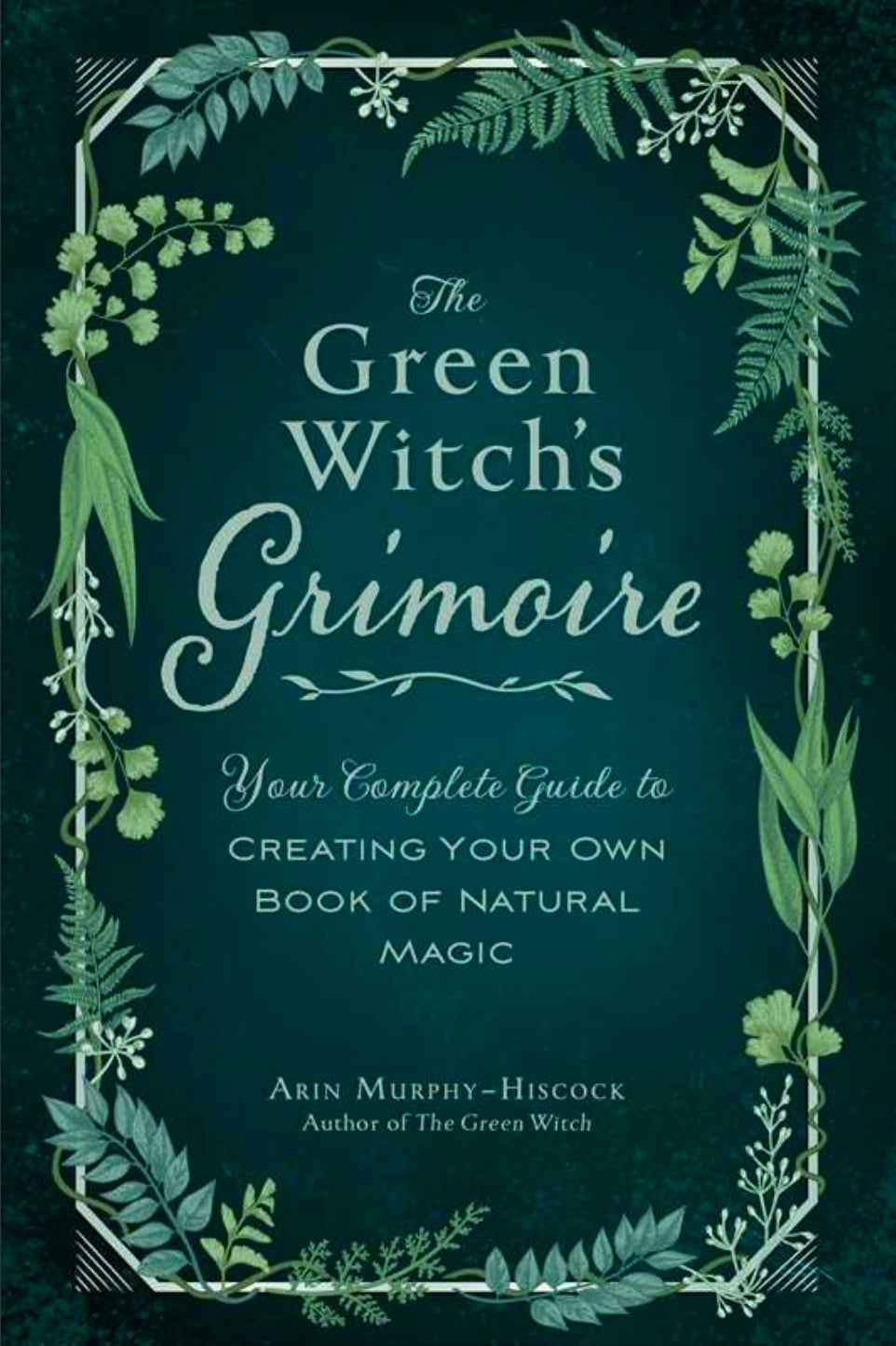 Green Witch's Grimoire By Arin Murphy-Hiscock